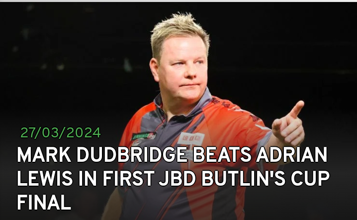 MARK DUDBRIDGE BEATS ADRIAN LEWIS IN FIRST JBD BUTLIN’S CUP FINAL