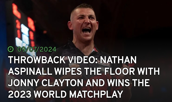 THROWBACK VIDEO: NATHAN ASPINALL WIPES THE FLOOR WITH JONNY CLAYTON AND WINS THE 2023 WORLD MATCHPLAY