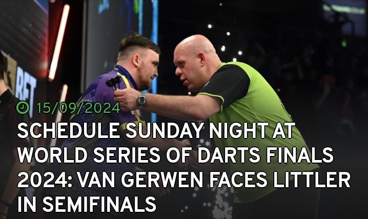 Schedule Sunday night at World Series of Darts Finals 2024: Van Gerwen faces Littler in semifinals